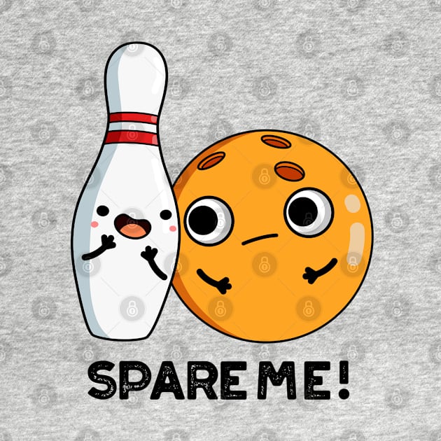 Spare Me Funny Sports Bowling Pun by punnybone